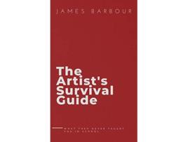 Livro The Artists Survival Guide What They Never Taught You In School de James Barbour (Inglês - Capa Dura)