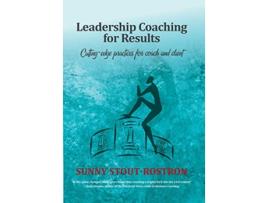 Livro Leadership Coaching for Results Cuttingedge practices for coach and client de Sunny Stout Rostron (Inglês)