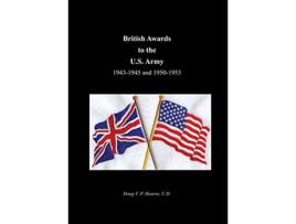 Livro British Awards to the US Army 19431945 and 19501953 de Doug V P Hearns (Inglês)