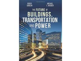 Livro The Future of Buildings Transportation and Power de Roger Duncan Michael E Webber (Inglês)