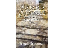 Livro Our Road to Emmaus Walking with Jesus through Difficult Times de Brenda Troutman (Inglês)