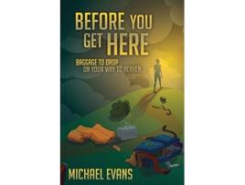 Livro Before You Get Here Baggage to Drop On Your Way to Heaven de Michael Evans (Inglês)