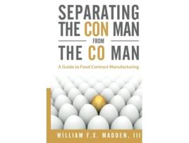 Livro Separating the Con Man From the Co Man How to Source a Contract Manufacturer de William FX Madden III (Inglês)
