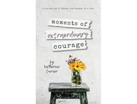 Livro moments of extraordinary courage de Katherine Turner (Inglês)
