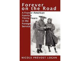 Livro FOREVER ON THE ROAD A FrancoAmerican Familys Thirty Years in the Foreign Service de Nicole Prévost Logan (Inglês)