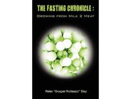 Livro The FASTING CHRONICLE Growing from MILK 2 MEAT de Peter Eley (Inglês)