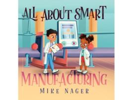Livro All About Smart Manufacturing de Mike Nager (Inglês)