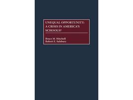 Livro Unequal Opportunity A Crisis in Americas Schools de Bruce Mitchell Robert E Salsbury (Inglês)