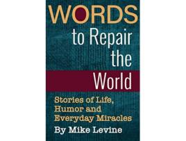 Livro Words to Repair the World Stories of Life Humor and Everyday Miracles de Mike Levine (Inglês)