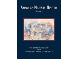 Livro American Military History Volume 1 The United States Army and the Forging of a Nation 17751917 de Center of Military History US Army (Inglês)
