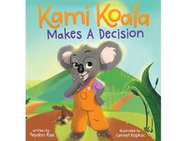 Livro Kami Koala Makes A Decision A Decision Making Book for Kids Ages 48 de Teydon Rae (Inglês)