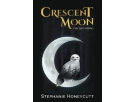Livro Crescent Moon The Beginning de Stephanie Honeycutt (Inglês)