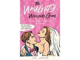 Livro The Naughty Newlywed Game A Sexy Game of Questions for Couples Hot and Sexy Games de JR James (Inglês)