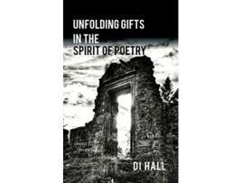 Livro Unfolding Gifts in the Spirit Of Poetry de Di Hall (Inglês)