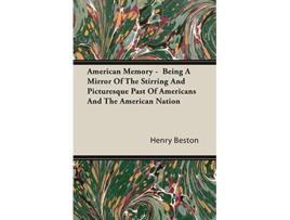 Livro American Memory Being A Mirror Of The Stirring And Picturesque Past Of Americans And The American Nation de Henry Beston (Inglês)