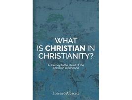 Livro What is Christian in Christianity A Journey to the Heart of the Christian Experience de Lorenzo Albacete (Inglês)