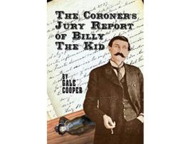 Livro The Coroners Jury Report of Billy The Kid The Inquest That Sealed The Fame of Billy Bonney And Pat Garrett de Gale Cooper (Inglês)