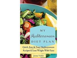 Livro My Mediterranean Diet Plan Quick Easy Tasty Mediterranean Recipes to Lose Weight With Taste de Jenna Violet (Inglês)