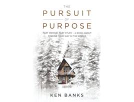 Livro The Pursuit of Purpose Part Memoir Part Study A Book About Finding Your Way in the World de Ken Banks (Inglês)