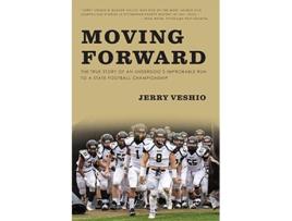 Livro Moving Forward The True Story of an Underdogs Improbable Run to a State Football Championship de Jerry Veshio (Inglês)