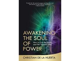 Livro Awakening the Soul of Power How to Live Heroically and Set Yourself Free Calling All Heroes de Christian de la Huerta (Inglês)