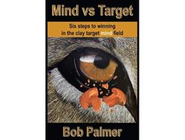 Livro Mind vs Target Six steps to winning in the clay target mind field de Bob Palmer (Inglês)