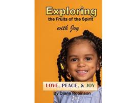 Livro Exploring the Fruits of the Spirit with Joy Love Peace Joy de Diana Robinson (Inglês)