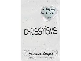 Livro A Book of Chrissyisms The Only Way to Find Art is to Lose Touch with Reality de Christina Strigas (Inglês)