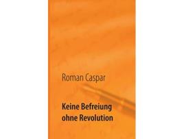 Livro Keine Befreiung ohne Revolution German Edition de Roman Caspar (Alemão)