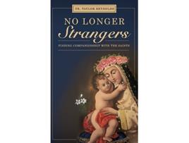 Livro No Longer Strangers Finding companionship with the saints de Fr Taylor D Reynolds e Kristen Maslak (Inglês - Capa Dura)