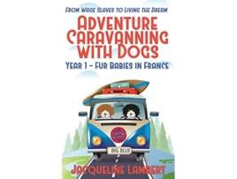 Livro Year 1 Fur Babies in France From Wage Slaves to Living the Dream Adventure Caravanning with Dogs de Jacqueline Lambert (Inglês)