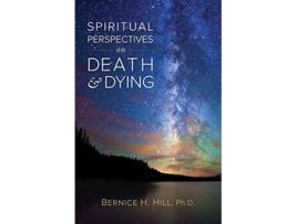 Livro Spiritual Perspectives on Death and Dying de Bernice H Hill PhD (Inglês)