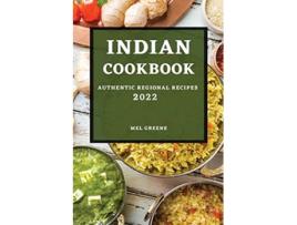 Livro Indian Cookbook 2022 Authentic Regional Recipes de Mel Greene (Inglês)