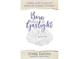 Livro Born Under The Gaslight A Memoir of My Descent Into Borderline Personality Disorder 1 de Cindy Collins (Inglês)