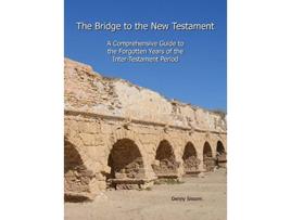 Livro The Bridge to the New Testament A Comprehensive Guide to the Forgotten Years of the InterTestament Period de Denny Sissom (Inglês)