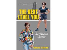 Livro The Next Level You The Parallel Journey de Tamara D Brown (Inglês)