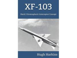 Livro XF103 Mach 3 Stratospheric Interceptor Concept de Hugh Harkins (Inglês)