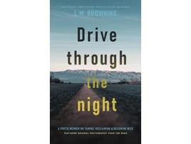 Livro Drive Through the Night A Poetic Memoir on Taming Reclaiming Becoming Wild de L M Browning (Inglês - Capa Dura)