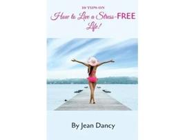 Livro 10 Tips on How to Live a StressFREE Life de Jean Dancy (Inglês)