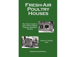 Livro FreshAir Poultry Houses The Classic Guide to OpenFront Chicken Coops for Healthier Poultry de Prince T Woods (Inglês)