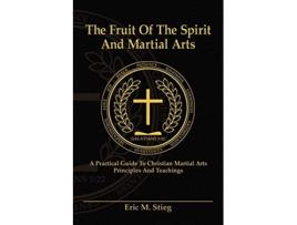 Livro The Fruit of the Spirit and Martial Arts de Eric Stieg (Inglês)