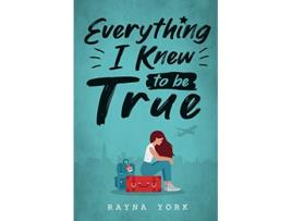 Livro Everything I Knew to be True de Rayna York (Inglês)