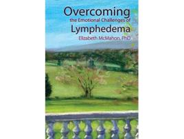 Livro Overcoming the Emotional Challenges of Lymphedema de Elizabeth J McMahon (Inglês)