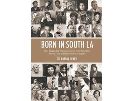 Livro Born in South LA 100 Remarkable African Americans Who Were Born Raised Lived or Died in South Los Angeles de Randal Henry (Inglês)