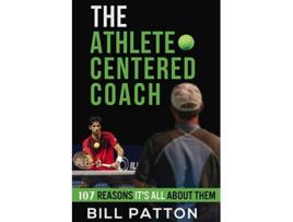 Livro The Athlete Centered Coach 107 Reasons Its All About Them de Bill Patton Styrling Strother (Inglês)