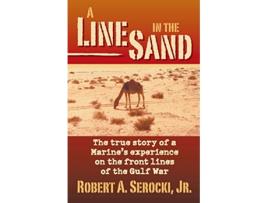 Livro A LINE IN THE SAND The true story of a Marines experience on the front line of the Gulf War de Robert a Serocki (Inglês)