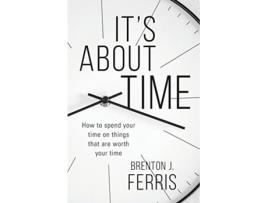 Livro Its About Time How To Spend Your Time On Things That Are Worth Your Time de Brenton J Ferris (Inglês)