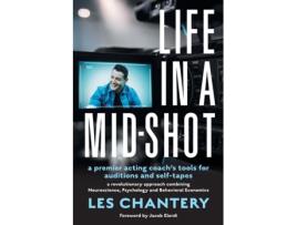 Livro Life in a Mid-Shot: A premier acting coach's tools for auditions and self-tapes Les Chantery (Inglês)