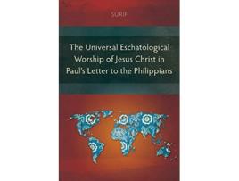 Livro The Universal Eschatological Worship of Jesus Christ in Pauls Letter to the Philippians de Surif (Inglês)