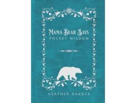 Livro Mama Bear Says Pocket Wisdom de Heather Dakota (Inglês)